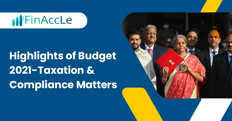 Highlights of Budget 2021-Taxation & Compliance Matters
