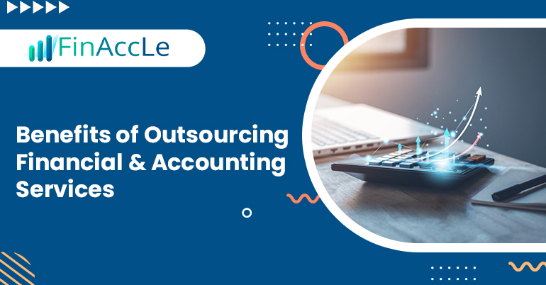 Benefits of Outsourcing Financial & Accounting Services