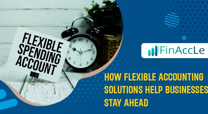 Flexible Accounting Solutions Help Businesses Stay Ahead Flexible Accounting Solutions