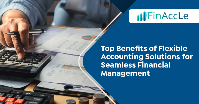 Flexible Accounting Solutions for Seamless Financial Management