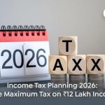 Income Tax Planning 2026 How to Save Maximum Tax on ₹12 Lakh Income
